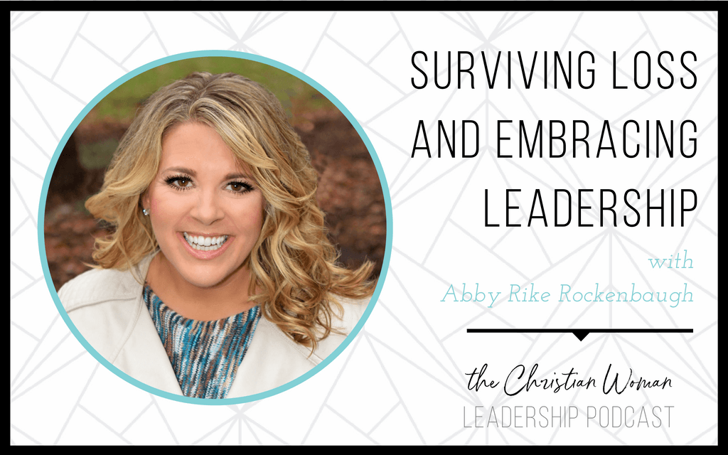 Surviving Loss and Embracing Leadership with Abby Rike Rockenbaugh