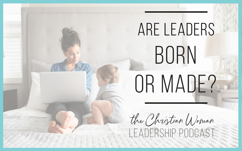 Episode 4: Are Leaders Born Or Made? - Esther Littlefield | Christian ...